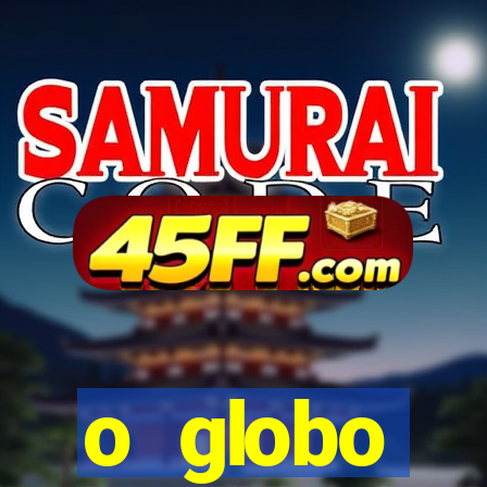 o globo absolutamente tudo sobre